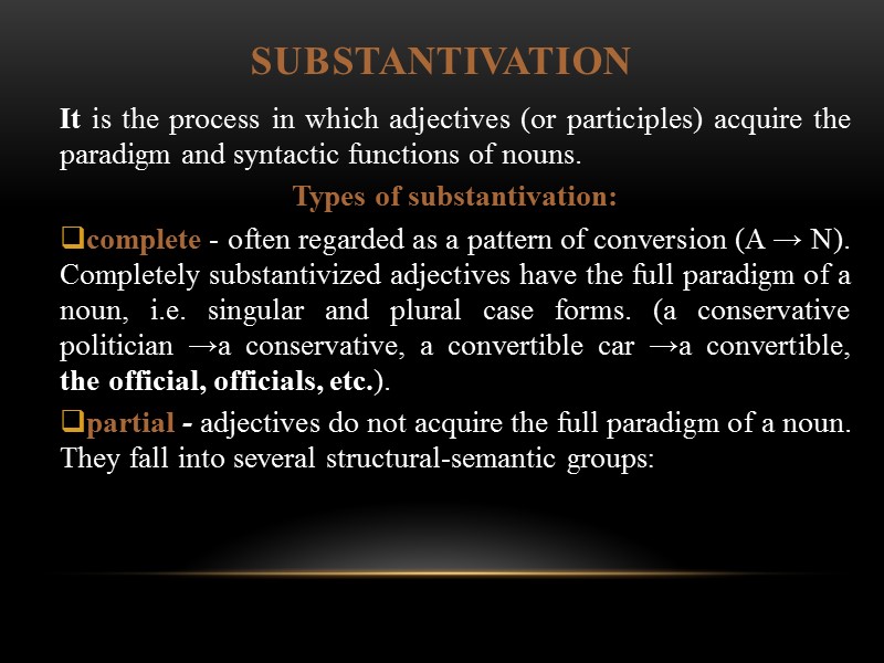 SUBSTANTIVATION It is the process in which adjectives (or participles) acquire the paradigm and
